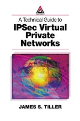 Book cover of A Technical Guide to IPSec Virtual Private Networks by James S. Tiller