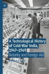 Book cover of A Technological History of Cold-War India, 1947–⁠1969 by William A.T. Logan