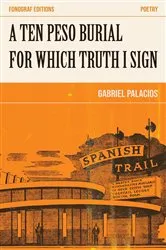 Book cover of A Ten Peso Burial For Which Truth I Sign by Gabriel Palacios