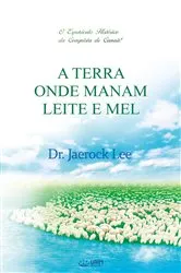 Book cover of A TERRA ONDE MANAM LEITE E MEL by Jaerock Lee