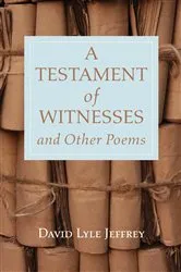 Book cover of A Testament of Witnesses and Other Poems by David Lyle Jeffrey