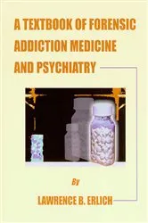 Book cover of A Textbook Of Forensic Addiction Medicine And Psychiatry by Lawrence B. Erlich