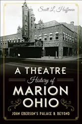 Book cover of A Theatre History of Marion, Ohio by Scott L. Hoffman