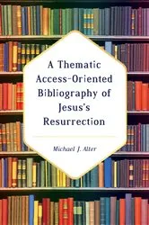Book cover of A Thematic Access-Oriented Bibliography of Jesus’s Resurrection by Michael J. Alter