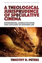 Book cover of A Theological Jurisprudence of Speculative Cinema by Timothy Peters