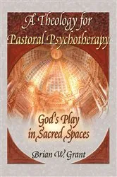 Book cover of A Theology for Pastoral Psychotherapy by Brian Grant