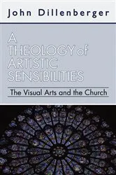Book cover of A Theology of Artistic Sensibilities by John Dillenberger