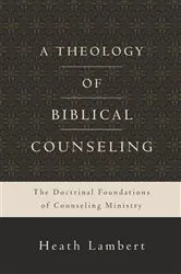 Book cover of A Theology of Biblical Counseling by Heath Lambert