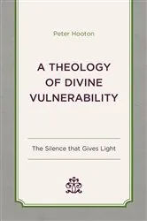 Book cover of A Theology of Divine Vulnerability by Peter Hooton