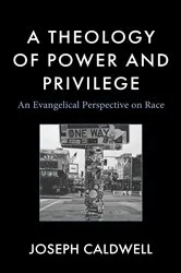 Book cover of A Theology of Power and Privilege by Joseph Caldwell