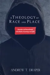 Book cover of A Theology of Race and Place by Andrew Thomas Draper