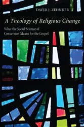 Book cover of A Theology of Religious Change by David Zehnder