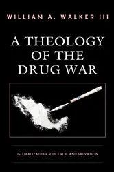 Book cover of A Theology of the Drug War by William A. Walker III