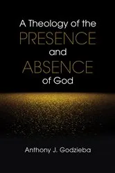 Book cover of A Theology of the Presence and Absence of God by Unknown