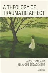 Book cover of A Theology of Traumatic Affect by Alice Kim