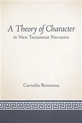 Book cover of A Theory of Character in New Testament Narrative by Cornelis Bennema
