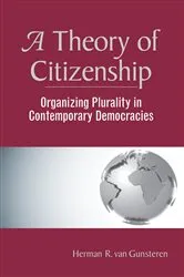 Book cover of A Theory Of Citizenship by Herman R. Van Gunsteren