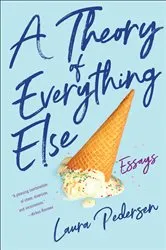 Book cover of A Theory of Everything Else by Laura Pedersen