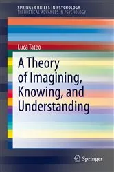 Book cover of A Theory of Imagining, Knowing, and Understanding by Unknown