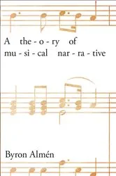 Book cover of A Theory of Musical Narrative by Byron Almén