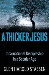 Book cover of A Thicker Jesus by Glen Harold Stassen