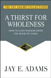 Book cover of A Thirst for Wholeness by Adams, Jay, E