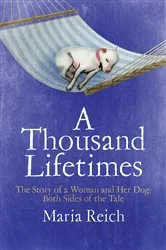 Book cover of A Thousand LIfetimes: The Story of a Woman and Her Dog by Maria Reich