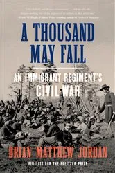 Book cover of A Thousand May Fall: Life, Death, and Survival in the Union Army by Brian Matthew Jordan