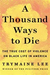 Book cover of A Thousand Ways to Die by Trymaine Lee