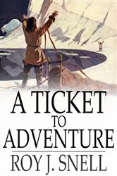 Book cover of A Ticket to Adventure by Roy J. Snell