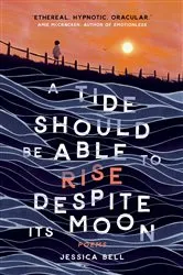 Book cover of A Tide Should Be Able to Rise Despite Its Moon by Jessica Bell