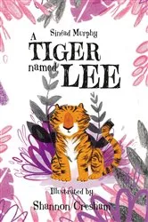 Book cover of A Tiger Named Lee by Sinéad Murphy