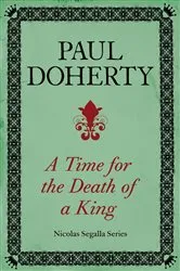 Book cover of A Time for the Death of a King (Nicholas Segalla series, Book 1) by Paul Doherty
