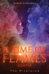 Book cover of A Time of Flames – Book One by Robin Giddings