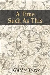 Book cover of A Time Such as This by Gathy Tyree