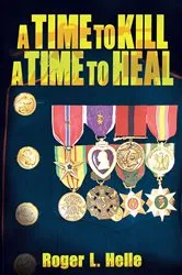 Book cover of A Time to Kill, a Time to Heal by Roger L. Helle