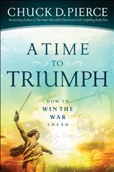 Book cover of A Time to Triumph by Chuck D. Pierce