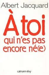 Book cover of A toi qui n'es pas encore né(e) by Albert Jacquard