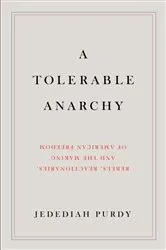 Book cover of A Tolerable Anarchy by Jedediah Purdy