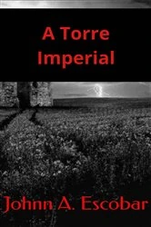 Book cover of A Torre Imperial by Johnn A. Escobar