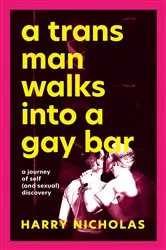 Book cover of A Trans Man Walks Into a Gay Bar by Harry Nicholas