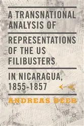 Book cover of A Transnational Analysis of Representations of the US Filibusters in Nicaragua, 1855-1857 by Andreas Beer