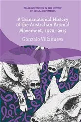 Book cover of A Transnational History of the Australian Animal Movement, 1970-2015 by Gonzalo Villanueva