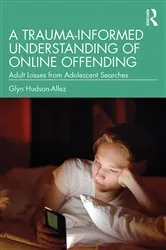 Book cover of A Trauma-Informed Understanding of Online Offending by Glyn Hudson-Allez