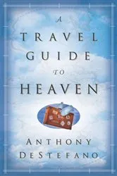 Book cover of A Travel Guide to Heaven by Anthony DeStefano