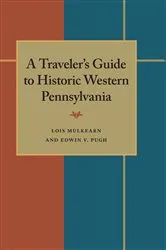 Book cover of A Traveler's Guide to Historic Western Pennsylvania by Lois Mulkearn
