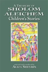 Book cover of A Treasury of Sholom Aleichem Children's Stories by Aliza Shevrin