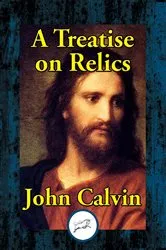Book cover of A Treatise on Relics by John Calvin
