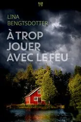 Book cover of A trop jouer avec le feu by Lina Bengtsdotter