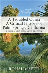 Book cover of A Troubled Oasis: A Critical History of Palm Springs, California by Ronald Isetti